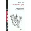 La Communaute Noire De Tunis , Therapie Initiatique Et Rite De Possession - Ahmed Rahal