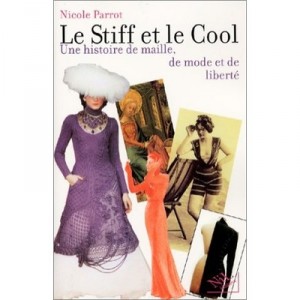 Le Stiff Et Le Cool , Une Histoire De Maille De Mode Et De Liberte - Nicole Parrot