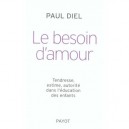 Le Besoin D'amour , Tendresse, Estime, Autorite Dans L'education Des Enfants - Paul Diel
