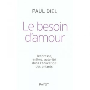 Le Besoin D'amour , Tendresse, Estime, Autorite Dans L'education Des Enfants - Paul Diel