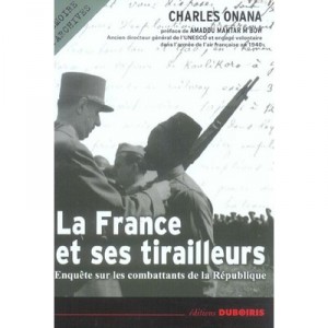 La France Et Ses Tirailleurs , Enquete Sur Les Combattants De La Republique - Charles Onana
