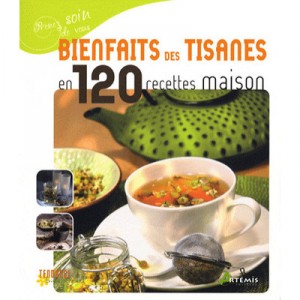 Bienfaits Des Tisanes En 120 Recettes Maisons - Collectif