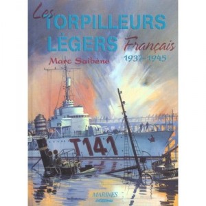 Les Torpilleurs Legers Francais, 1937-1945 - Marc Saibene