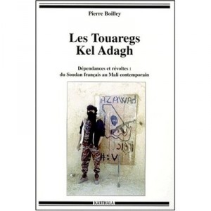 Les Touaregs Kel Adagh , Dependances Et Revoltes , Du Soudan Francais Au Mali Contemporain - Pierre Boilley