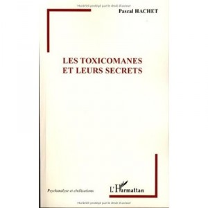 Les Toxicomanes Et Leurs Secrets - Pascal Hachet