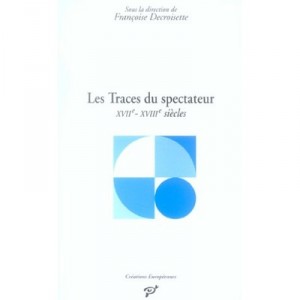 Les Traces Du Spectateur , Xvii-xviii Siecles - Francoise Decroisette