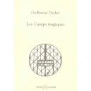 Les Camps Tragiques - Guillaume Ducher