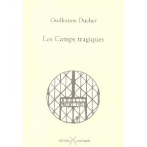 Les Camps Tragiques - Guillaume Ducher