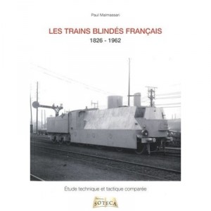 Les Trains Blindes Francais (1826-1962) , Etude Technique Et Tactique Comparee - Paul Malmassari