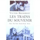 Les Trains Du Souvenir , Paris, New York, Omaha Beach, Berlin - Victor Brombert