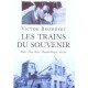 Les Trains Du Souvenir , Paris, New York, Omaha Beach, Berlin - Victor Brombert