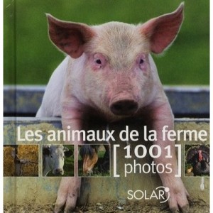 Les Animaux De La Ferme En 1001 Photos - Collectif