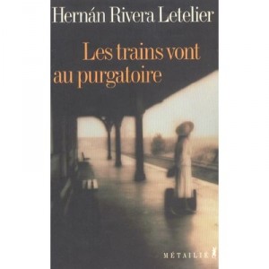 Les Trains Vont Au Purgatoire - Hernan Rivera-letelier