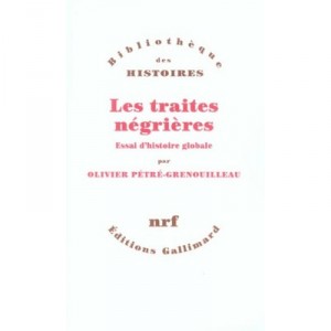 Les Traites Negrieres : Essai D'histoire Globale - Olivier Petre-grenouilleau