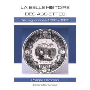 La Belle Histoire Des Assiettes Sarreguemines 1836-1918 - Philippe Hamman