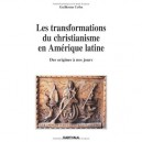 Les Transformations Du Christianisme En Amerique Latine , Des Origines A Nos Jours - Guillermo Uribe