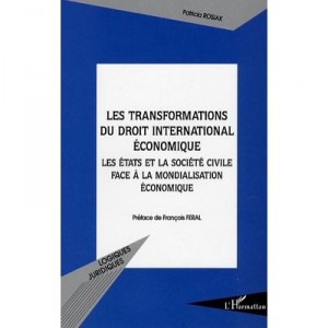 Les Transformations Du Droit International Economique , Les Etats Et La Societe Civile Face A La Mondialisation - Patricia Rosi