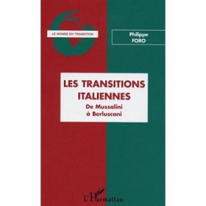 Les Transitions Italiennes , De Mussolini A Berlusconi - Philippe Foro