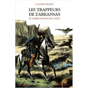 Les Trappeurs De L'arkansas Et Autres Romans De L'ouest - Gustave Aimard