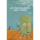 Les Travailleurs Sans Visage - Cathy Raynal