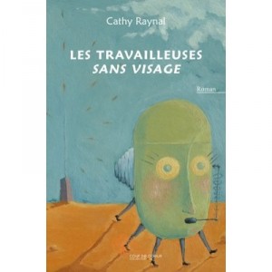 Les Travailleurs Sans Visage - Cathy Raynal