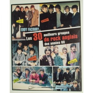 Les Trente Meilleurs Groupes De Rock Anglais Des Annees 60 - Eddy Facoury