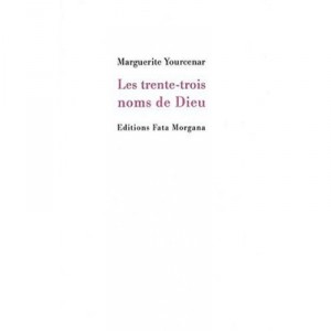 Les Trente-trois Noms De Dieu - Marguerite Yourcenar