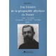Une Histoire De La Geographie Physique En France , Xixe - Xxe Siecles T.1 , Les Hommes, Les Oeuvres, Les Idees - Numa Broc