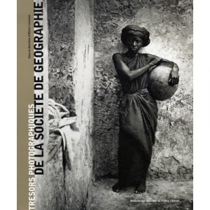 Les Tresors Photo De La Societe De Geographie - Collectif