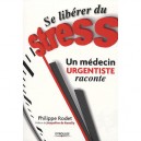 Se Liberer Du Stress , Un Medecin Urgentiste Raconte - Philippe Rodet