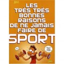 Les Tres Tres Bonnes Raisons De Ne Jamais Faire Du Sport - Jim , Terrasson