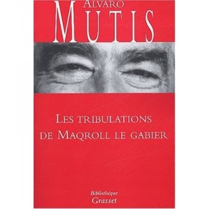 Les Tribulations De Maqroll Le Gabier - Alvaro Mutis