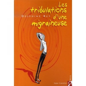 Les Tribulations D'une Migraineuse - Delphine Rey