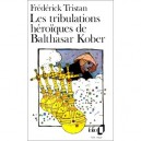 Les Tribulations Heroiques De Balthasar Kober - Frederic Tristan