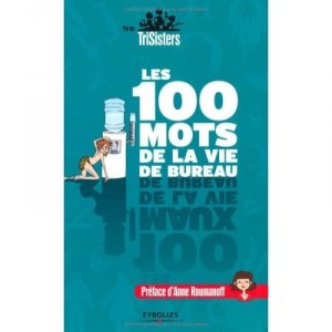 Les 100 Mots De La Vie De Bureau - Stephanie Honore , Anna Daffos , Julie Daffos