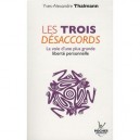 Les Trois Desaccords , La Voie D'une Plus Grande Liberte Personnelle - Yves-alexandre Thalmann