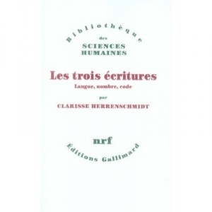 Les Trois Ecritures , Langue, Nombre, Code - Clarisse Herrenschmidt