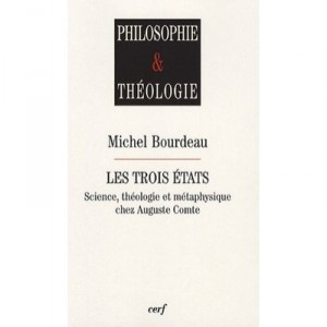 Les Trois Etats , Science, Theologie Et Metaphysique Chez Auguste Comte - Michel Bourdeau