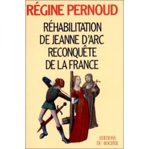 Rehabilitation De Jeanne D'arc, Reconquete De La France - Regine Pernoud