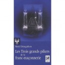 Les Trois Grands Piliers De La Franc-maconnerie - Desaguliers Rene