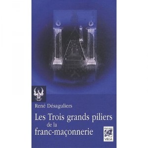Les Trois Grands Piliers De La Franc-maconnerie - Desaguliers Rene