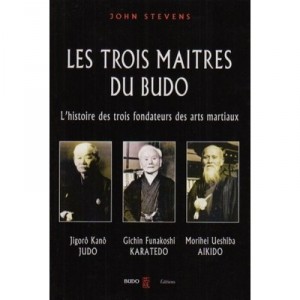 Les Trois Maitres Du Budo , L'histoire Des Trois Fondateurs Des Arts Martiaux - Stevens John