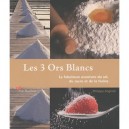 Les 3 Ors Blancs , La Fabuleuse Aventure Du Sel, Du Sucre Et De La Farine - Philippe Anginot