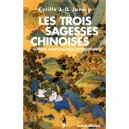 Les Trois Sagesses Chinoises , Taoisme, Confucianisme, Bouddhisme - Cyrille J.d. Javary