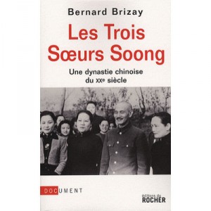 Les Trois Soeurs Soong , Une Dynastie Chinoise Du Xx Siecle - Bernard Brizay