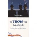 Les Trois Vies D'abraham B. , Histoires Insolites D'un Medecin Parisien - Paul Benaim