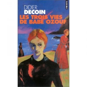 Les Trois Vies De Babe Ozouf - Didier Decoin