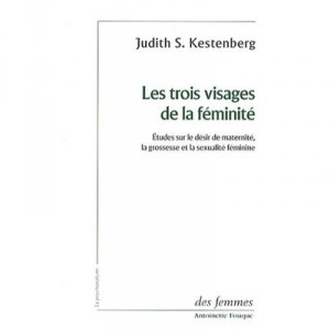 Les Trois Visages De La Feminite , Etudes Sur Le Desir De Maternite, La Grossesse Et La Sexualite Feminine - Judith Kestenberg