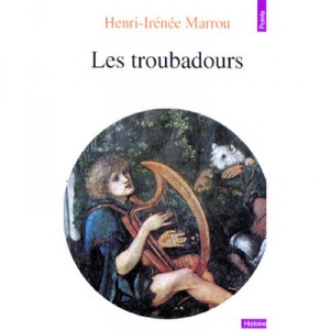 Les Troubadours - Henri-irenee Marrou