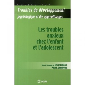 Les Troubles Anxieux Chez L'enfant Et L'adolescent - Lyse Turgeon , Paul L. Gendreau